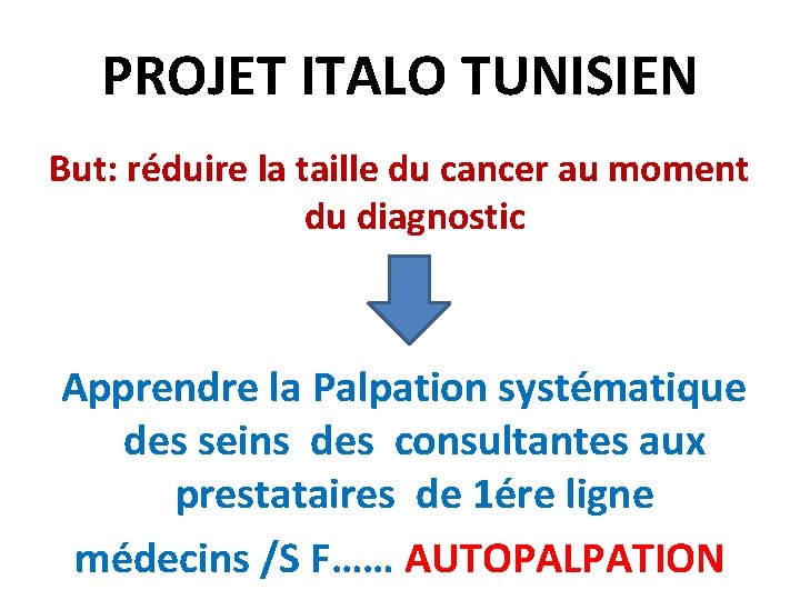 PROJET ITALO TUNISIEN But: réduire la taille du cancer au moment du diagnostic Apprendre