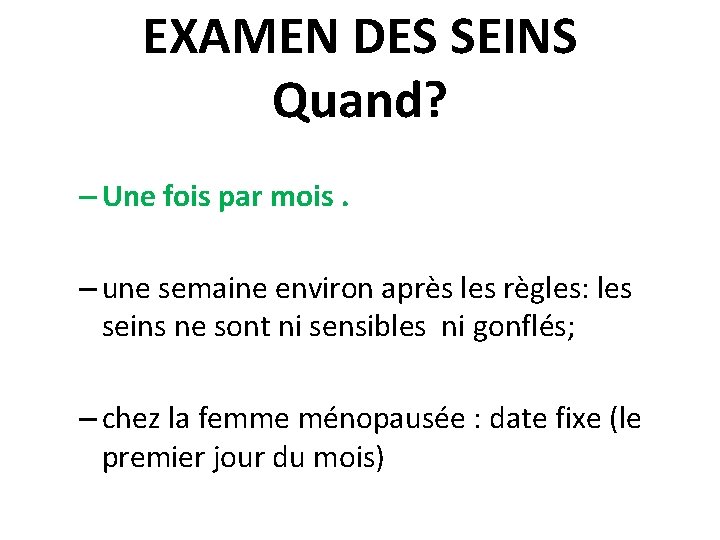 EXAMEN DES SEINS Quand? – Une fois par mois. – une semaine environ après