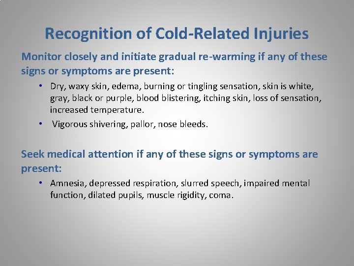 Recognition of Cold-Related Injuries Monitor closely and initiate gradual re-warming if any of these