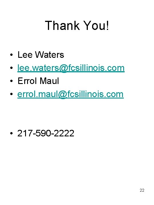 Thank You! • • Lee Waters lee. waters@fcsillinois. com Errol Maul errol. maul@fcsillinois. com