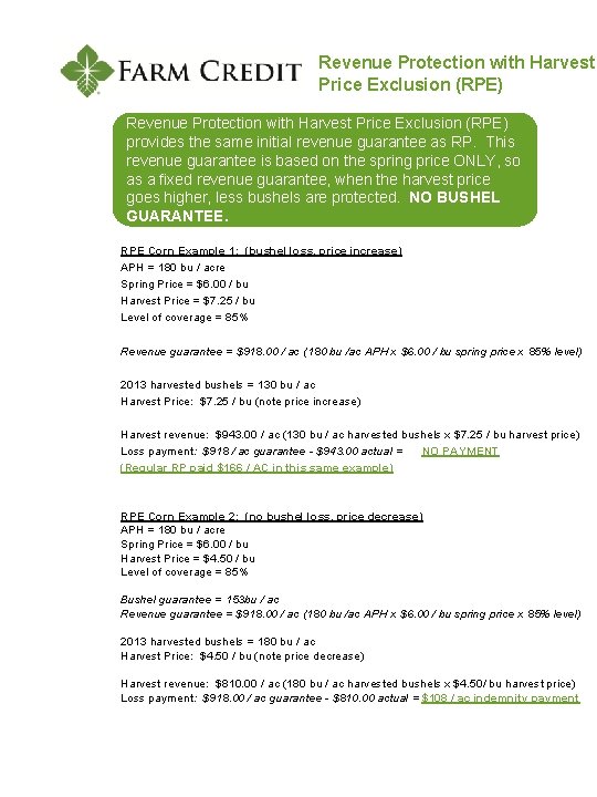 Revenue Protection with Harvest Price Exclusion (RPE) provides the same initial revenue guarantee as