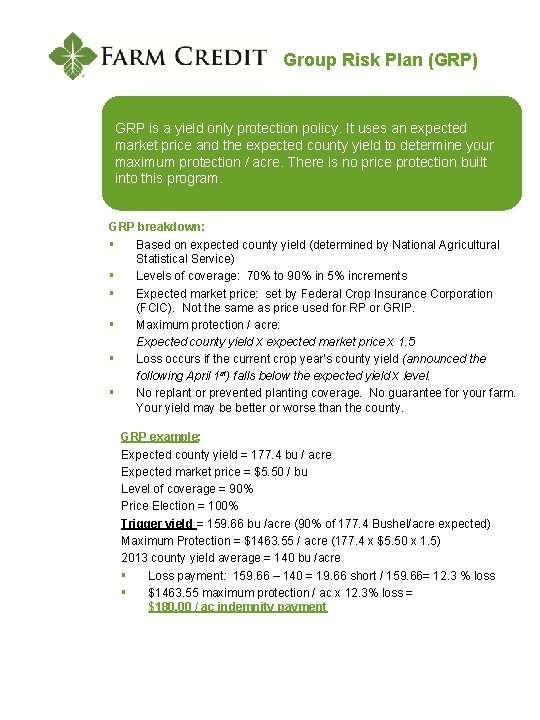 Group Risk Plan (GRP) GRP is a yield only protection policy. It uses an