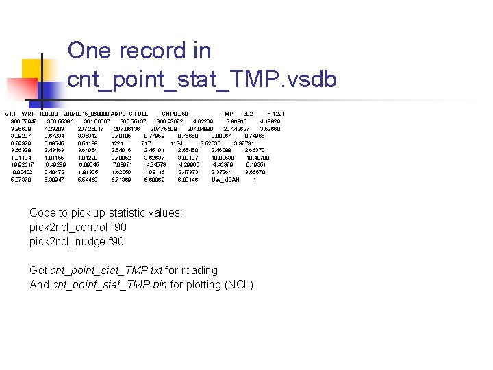 One record in cnt_point_stat_TMP. vsdb V 1. 1 WRF 180000 20070815_060000 ADPSFC FULL CNT/0. One record in cnt_point_stat_TMP. vsdb V 1. 1 WRF 180000 20070815_060000 ADPSFC FULL CNT/0.