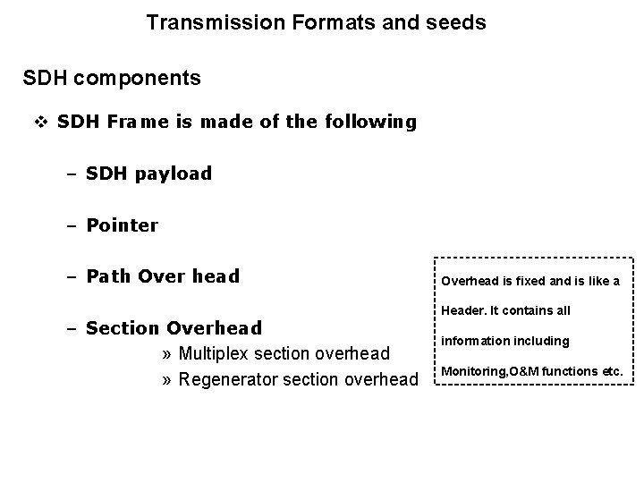 Transmission Formats and seeds SDH components v SDH Frame is made of the following