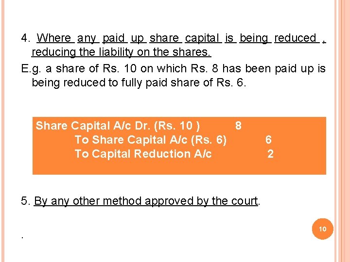 4. Where any paid up share capital is being reduced , reducing the liability