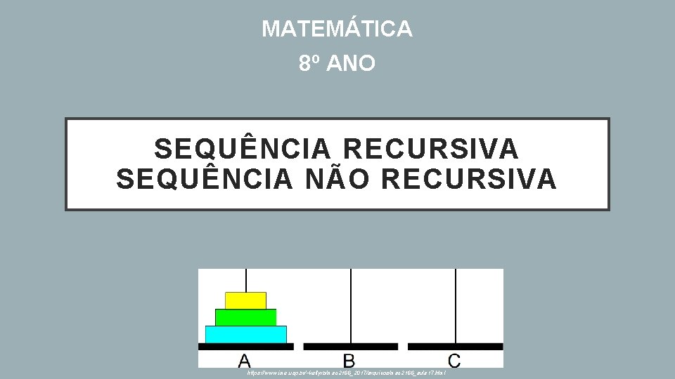 MATEMÁTICA 8º ANO SEQUÊNCIA RECURSIVA SEQUÊNCIA NÃO RECURSIVA https: //www. ime. usp. br/~kellyrb/mac 2166_2017/arquivos/mac