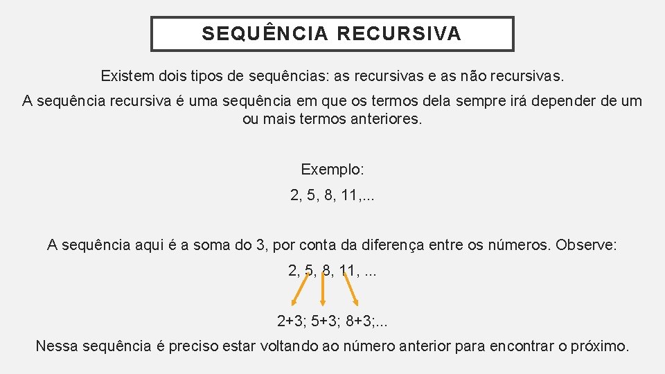 SEQUÊNCIA RECURSIVA Existem dois tipos de sequências: as recursivas e as não recursivas. A