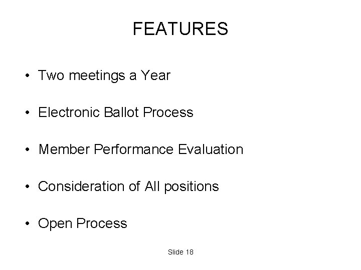 FEATURES • Two meetings a Year • Electronic Ballot Process • Member Performance Evaluation FEATURES • Two meetings a Year • Electronic Ballot Process • Member Performance Evaluation