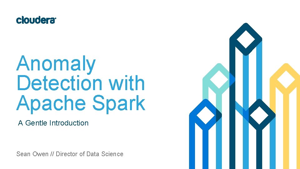 Anomaly Detection with Apache Spark A Gentle Introduction Sean Owen // Director of Data