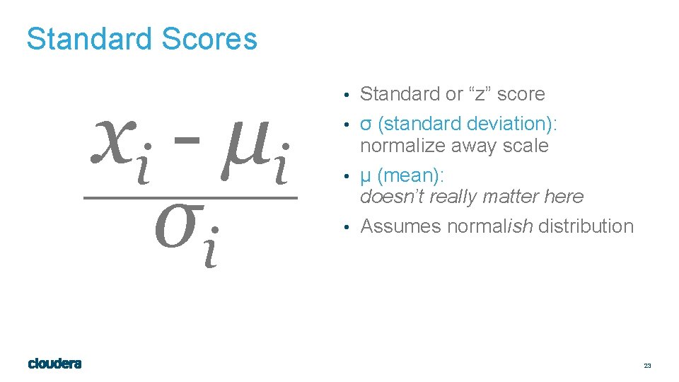 Standard Scores x i - μi σi • Standard or “z” score • σ