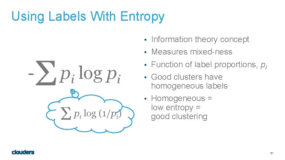 Using Labels With Entropy • Information theory concept - Σ • Measures mixed-ness pi