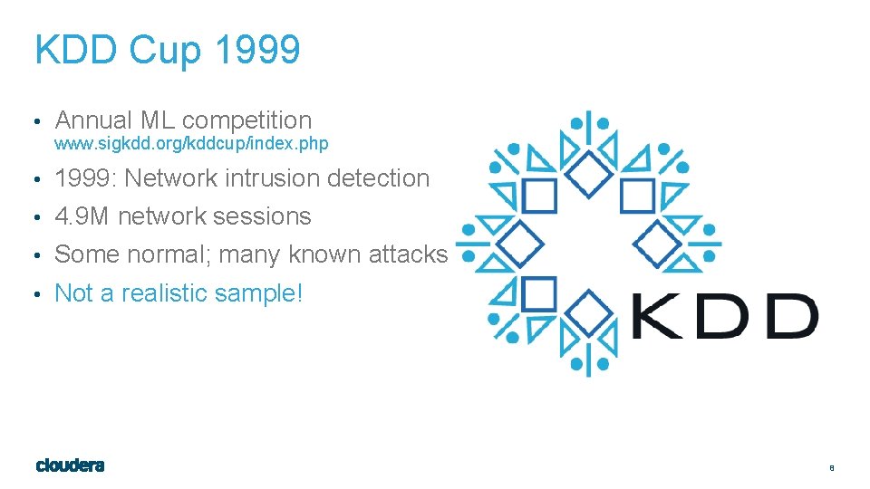 KDD Cup 1999 • Annual ML competition www. sigkdd. org/kddcup/index. php • 1999: Network