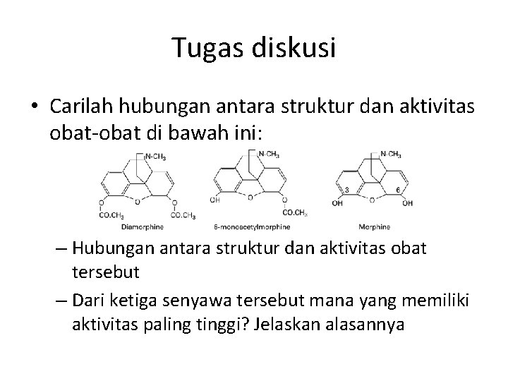 Tugas diskusi • Carilah hubungan antara struktur dan aktivitas obat-obat di bawah ini: –