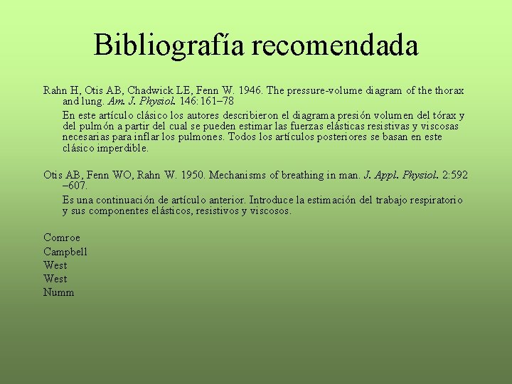 Bibliografía recomendada Rahn H, Otis AB, Chadwick LE, Fenn W. 1946. The pressure-volume diagram