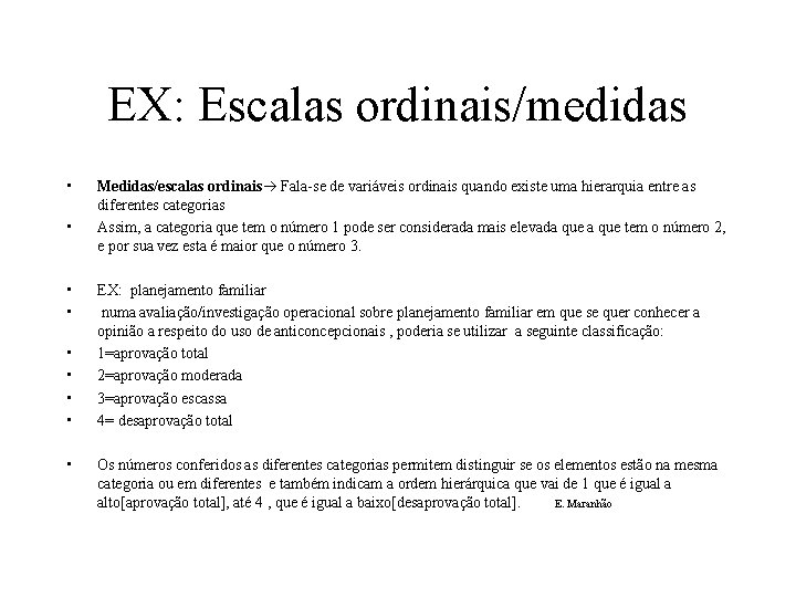 EX: Escalas ordinais/medidas • • • Medidas/escalas ordinais Fala-se de variáveis ordinais quando existe