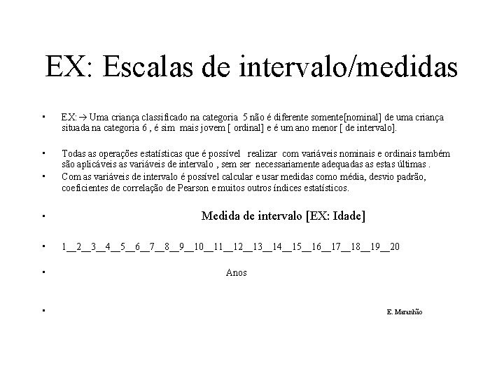 EX: Escalas de intervalo/medidas • EX: Uma criança classificado na categoria 5 não é