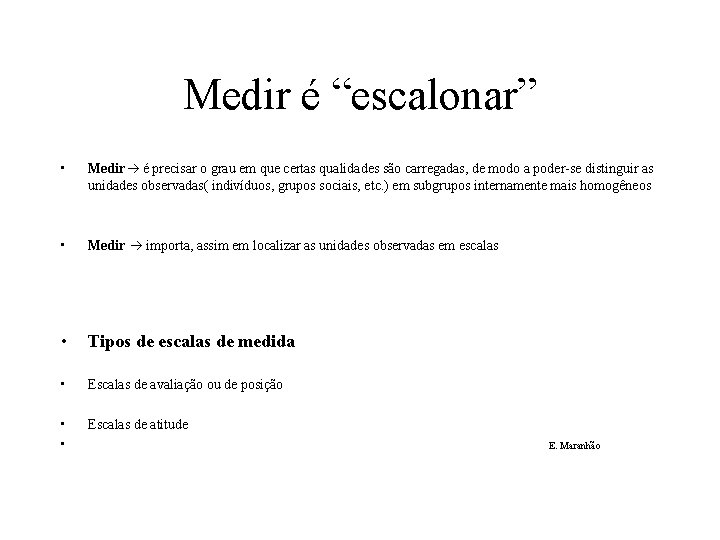 Medir é “escalonar” • Medir é precisar o grau em que certas qualidades são
