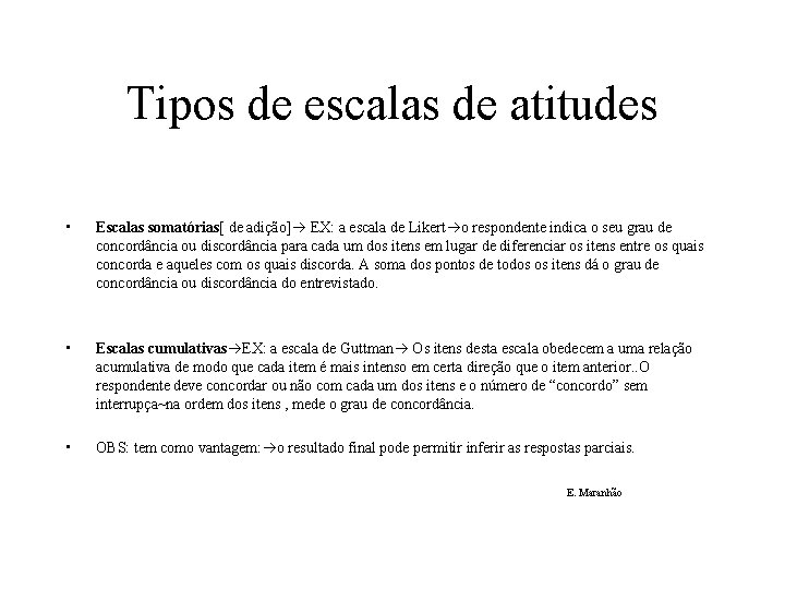 Tipos de escalas de atitudes • Escalas somatórias[ de adição] EX: a escala de