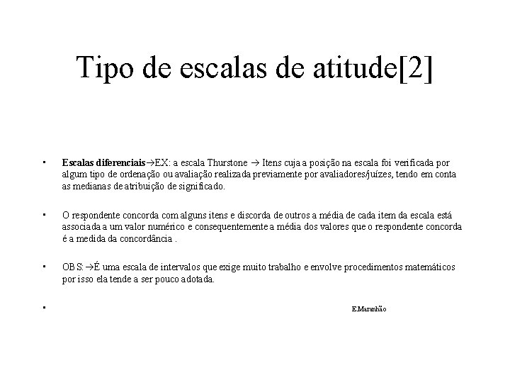 Tipo de escalas de atitude[2] • Escalas diferenciais EX: a escala Thurstone Itens cuja