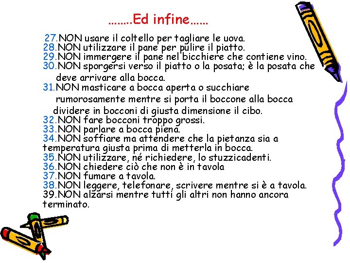 ……. . Ed infine…… 27. NON usare il coltello per tagliare le uova. 28. ……. . Ed infine…… 27. NON usare il coltello per tagliare le uova. 28.