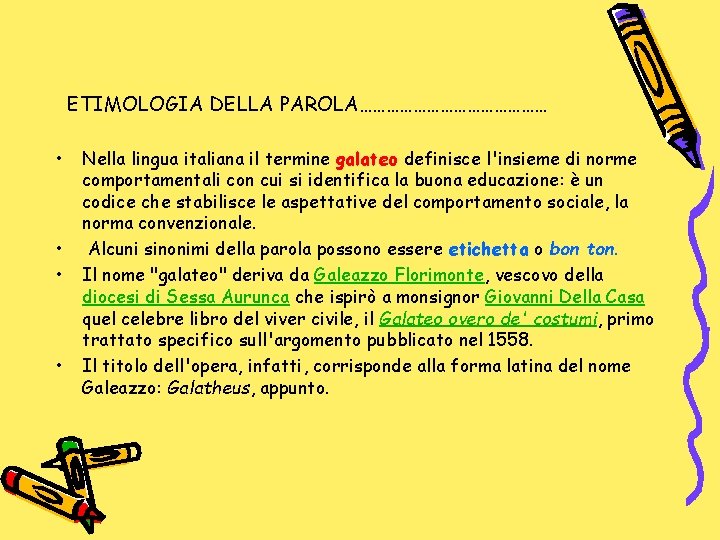 ETIMOLOGIA DELLA PAROLA………………… • • Nella lingua italiana il termine galateo definisce l'insieme di