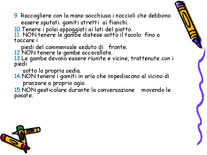 9. Raccogliere con la mano socchiusa i noccioli che debbono essere sputati. gomiti stretti