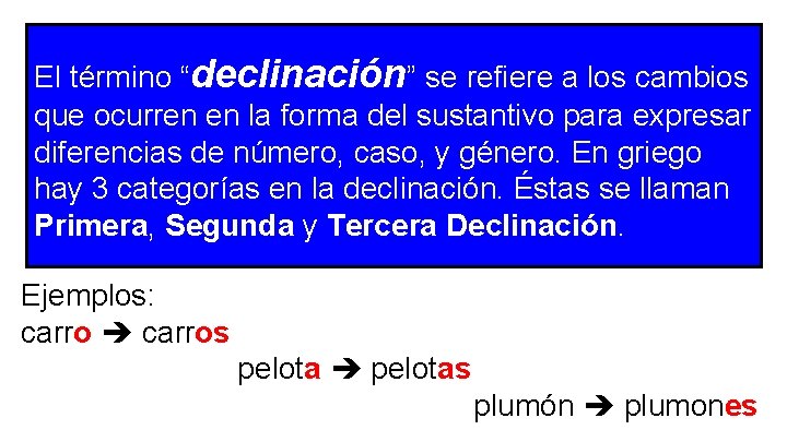 El término “declinación” se refiere a los cambios que ocurren en la forma del