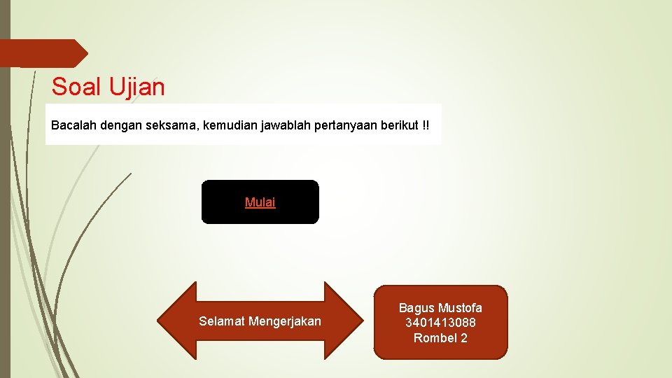 Soal Ujian Bacalah dengan seksama, kemudian jawablah pertanyaan berikut !! Mulai Selamat Mengerjakan Bagus