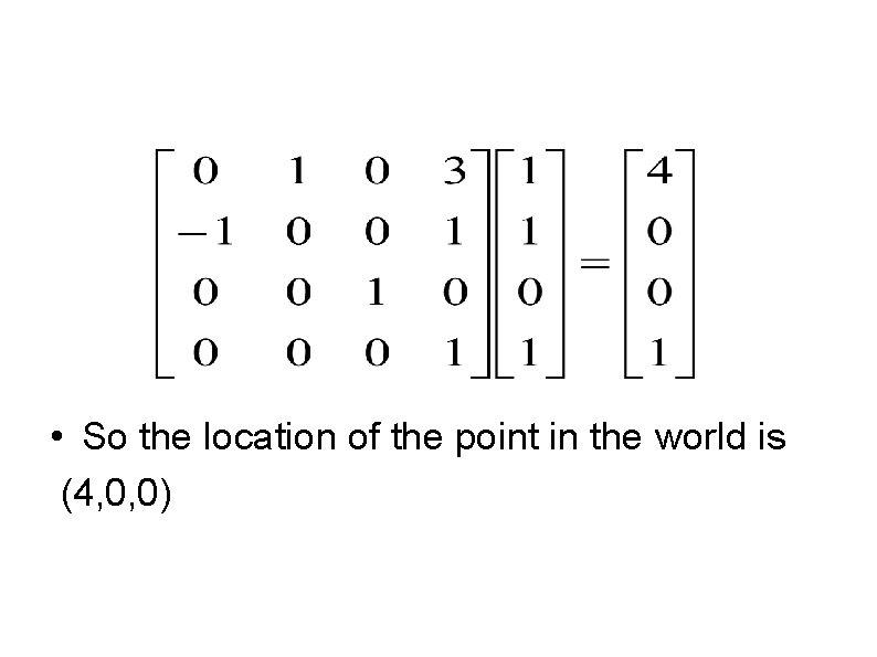  • So the location of the point in the world is (4, 0,