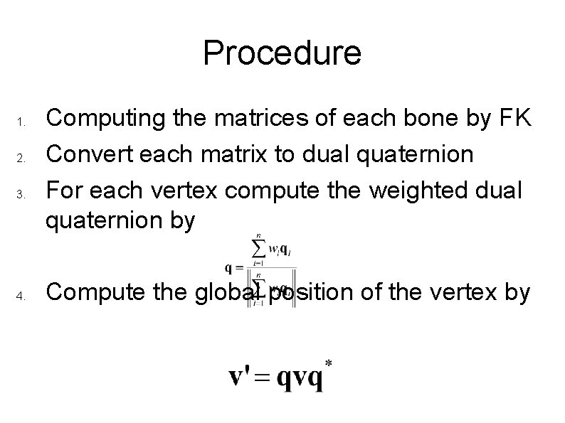 Procedure 1. 2. 3. 4. Computing the matrices of each bone by FK Convert