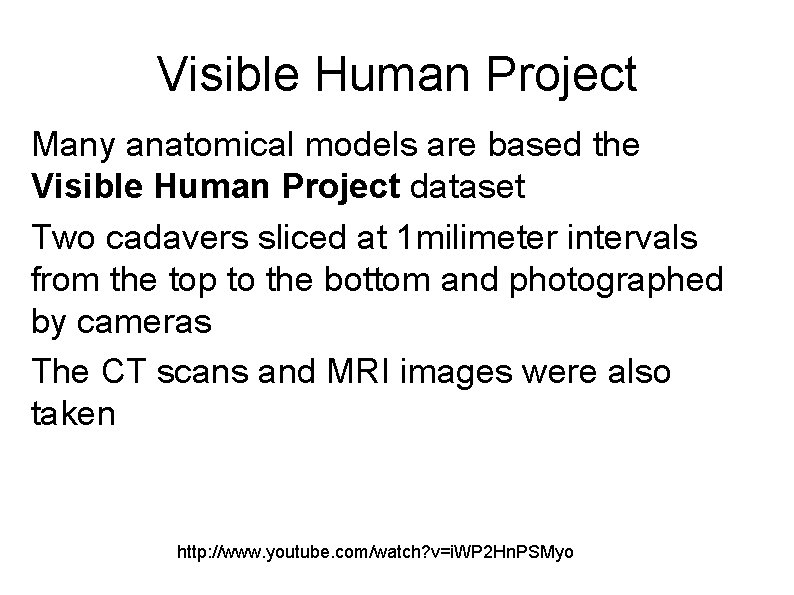 Visible Human Project Many anatomical models are based the Visible Human Project dataset Two