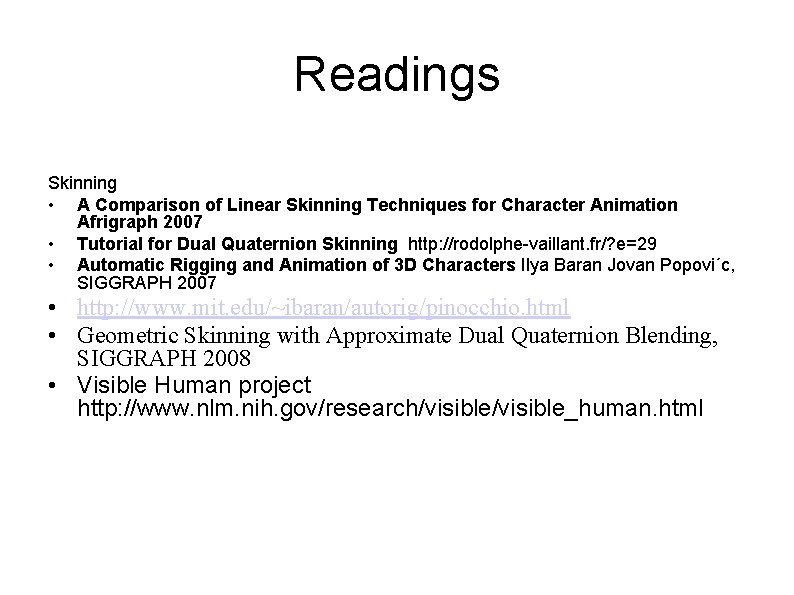 Readings Skinning • A Comparison of Linear Skinning Techniques for Character Animation Afrigraph 2007