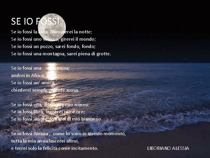 SE IO FOSSI Se io fossi la luna, illuminerei la notte; Se io fossi