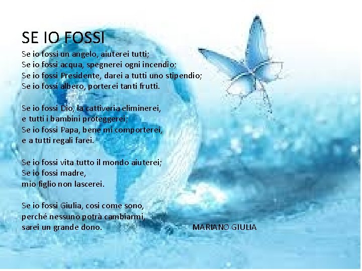 SE IO FOSSI Se io fossi un angelo, aiuterei tutti; Se io fossi acqua,