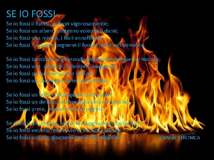 SE IO FOSSI Se io fossi il fuoco, arderei vigorosamente; Se io fossi un