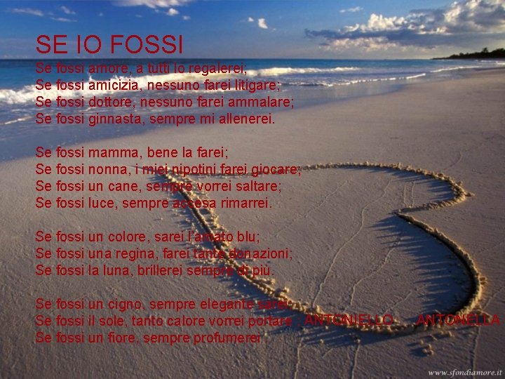 SE IO FOSSI Se fossi amore, a tutti lo regalerei; Se fossi amicizia, nessuno