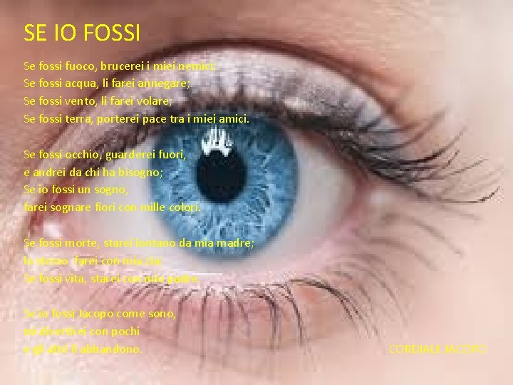 SE IO FOSSI Se fossi fuoco, brucerei i miei nemici; Se fossi acqua, li