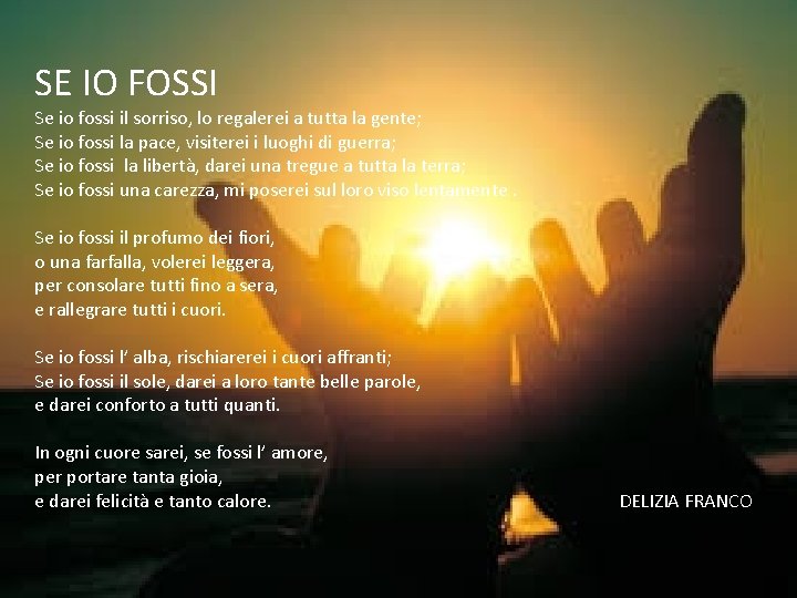 SE IO FOSSI Se io fossi il sorriso, lo regalerei a tutta la gente;