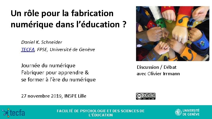 Un rôle pour la fabrication numérique dans l’éducation ? Daniel K. Schneider TECFA, FPSE,