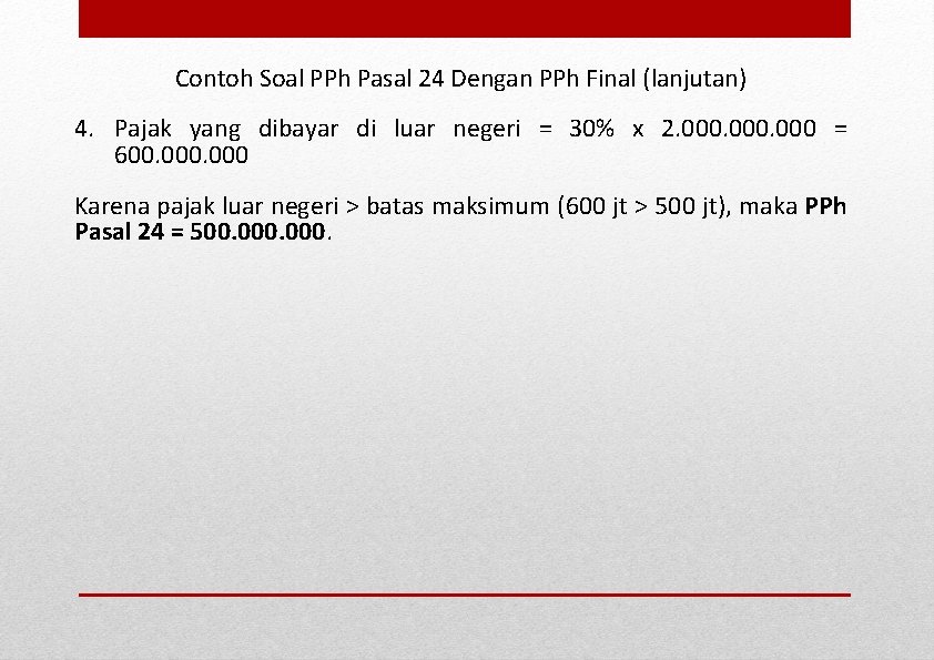 Contoh Soal PPh Pasal 24 Dengan PPh Final (lanjutan) 4. Pajak yang dibayar di Contoh Soal PPh Pasal 24 Dengan PPh Final (lanjutan) 4. Pajak yang dibayar di
