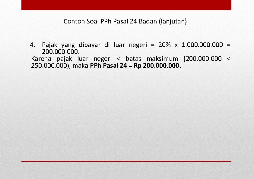 Contoh Soal PPh Pasal 24 Badan (lanjutan) 4. Pajak yang dibayar di luar negeri Contoh Soal PPh Pasal 24 Badan (lanjutan) 4. Pajak yang dibayar di luar negeri