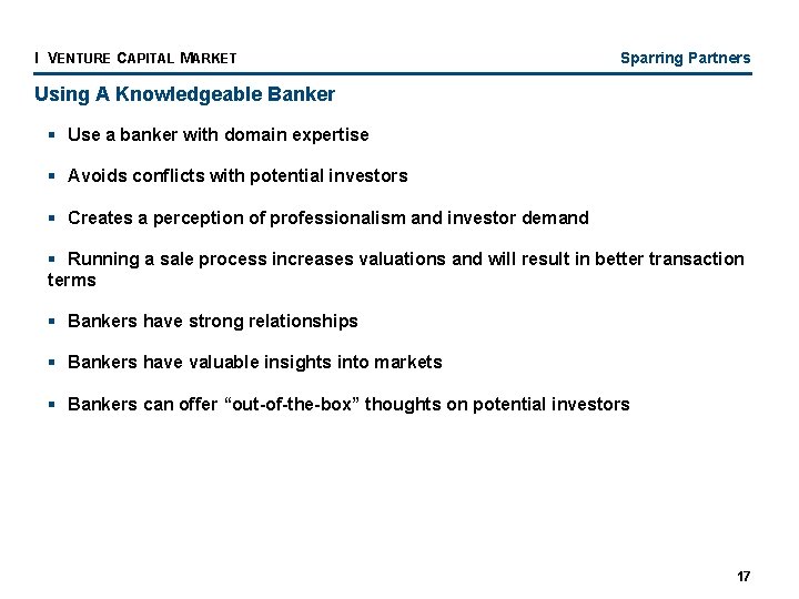 I VENTURE CAPITAL MARKET Sparring Partners Using A Knowledgeable Banker § Use a banker