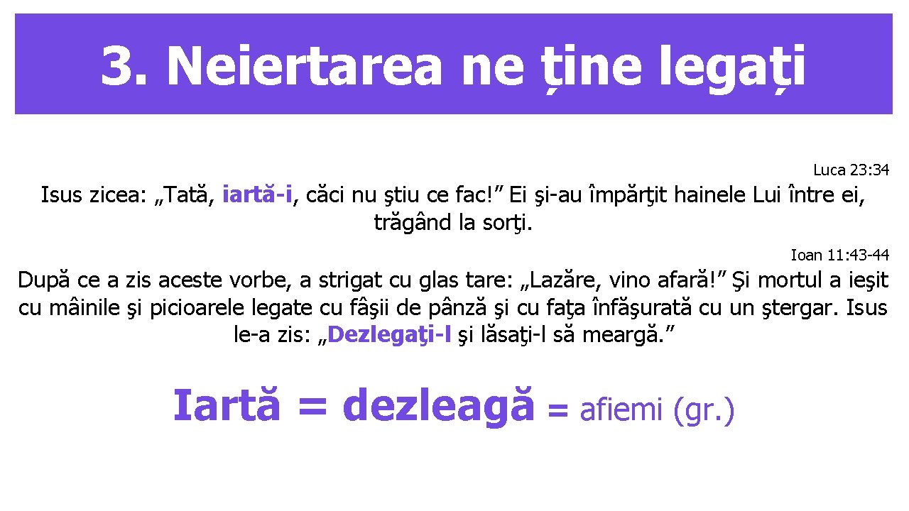 3. Neiertarea ne ține legați Luca 23: 34 Isus zicea: „Tată, iartă-i, căci nu