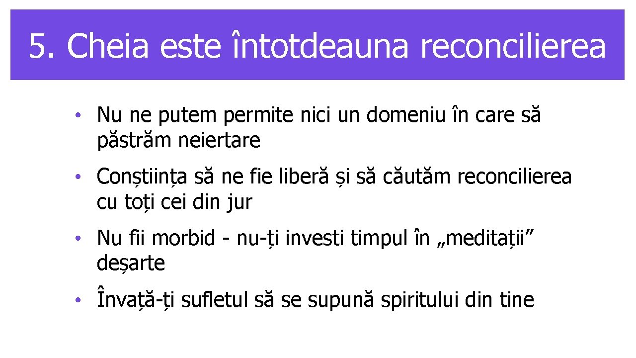 5. Cheia este întotdeauna reconcilierea • Nu ne putem permite nici un domeniu în