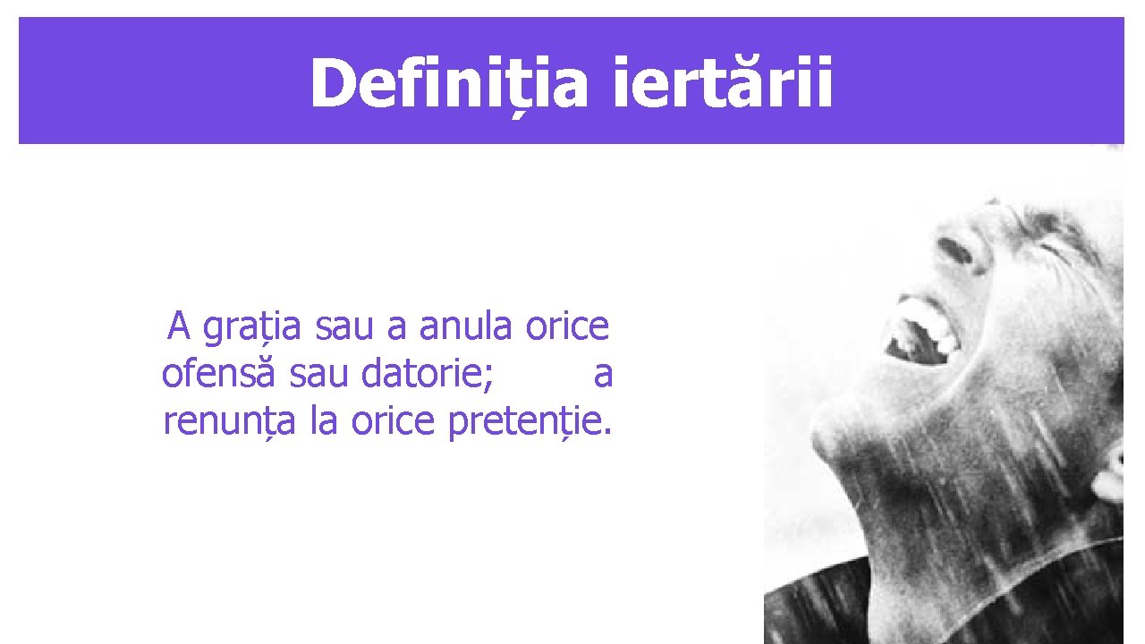 Definiția iertării A grația sau a anula orice ofensă sau datorie; a renunța la
