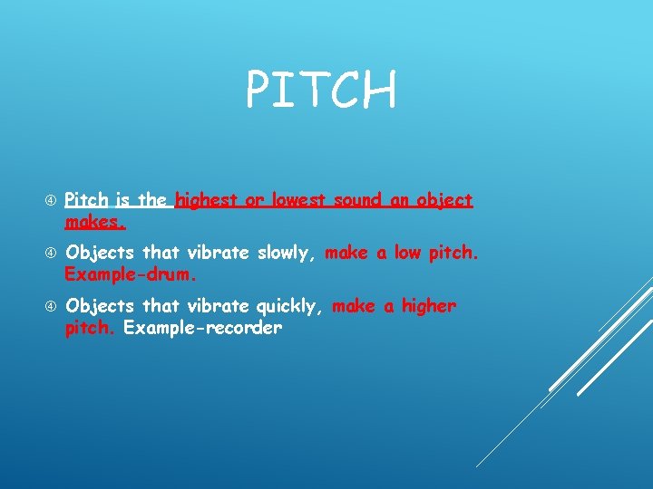 PITCH Pitch is the highest or lowest sound an object makes. Objects that vibrate