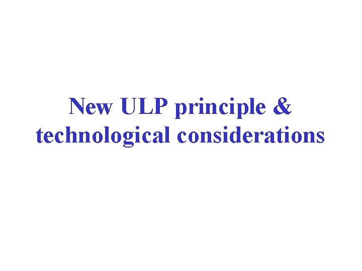 New ULP principle & technological considerations 