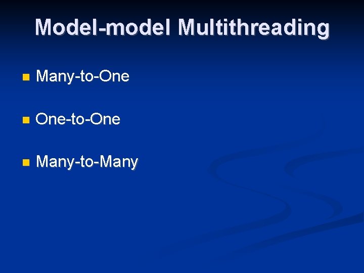 Model-model Multithreading Many-to-One One-to-One Many-to-Many 