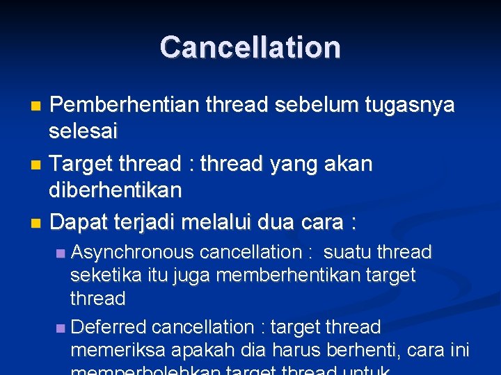 Cancellation Pemberhentian thread sebelum tugasnya selesai Target thread : thread yang akan diberhentikan Dapat