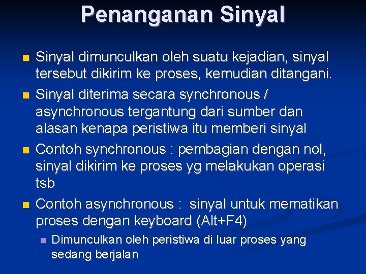 Penanganan Sinyal dimunculkan oleh suatu kejadian, sinyal tersebut dikirim ke proses, kemudian ditangani. Sinyal